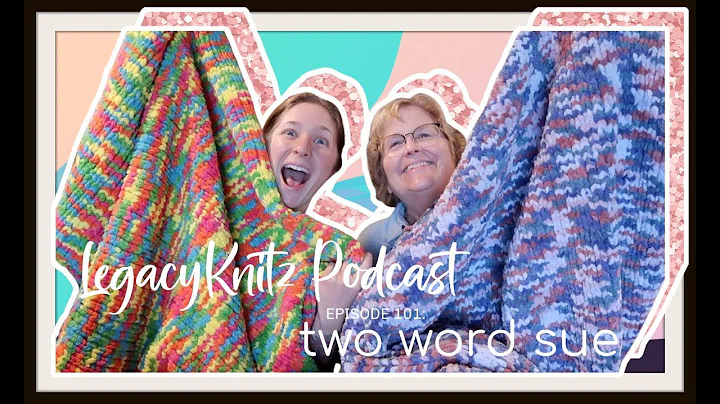 LegacyKnitz Podcast Episode 101: "Two-Word Sue"