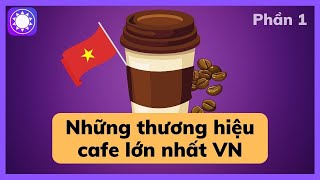 Những thương hiệu cà phê lớn nhất Việt Nam - Phần 1