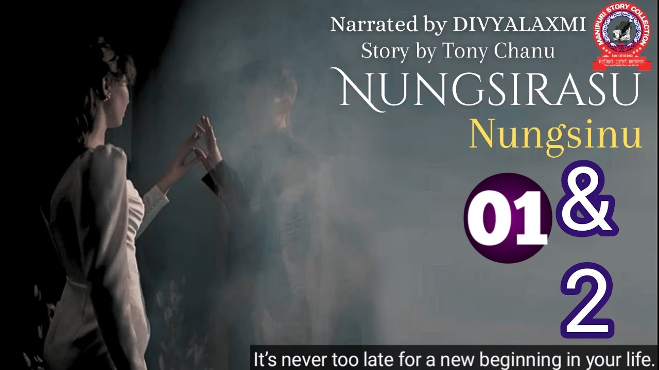 NUNGSIRASU NUNGSINU (1 & 2) It’s never too late for a new beginning in your life.