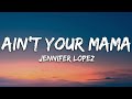 Jennifer Lopez - Ain't Your Mama Lyrics