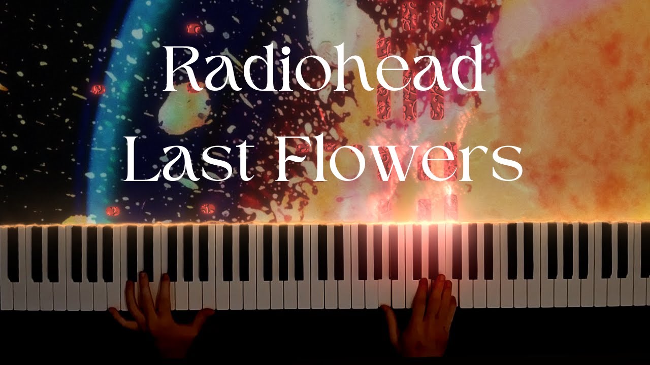 Radiohead - Last Flowers (Piano Cover)