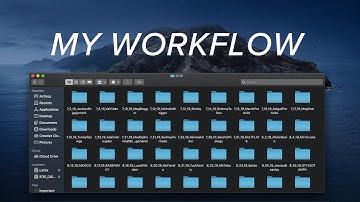 MY WORKFLOW - ORGANIZING FILES