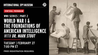 WWI Series Foundations of American Intelligence with Dr. Mark Stout
