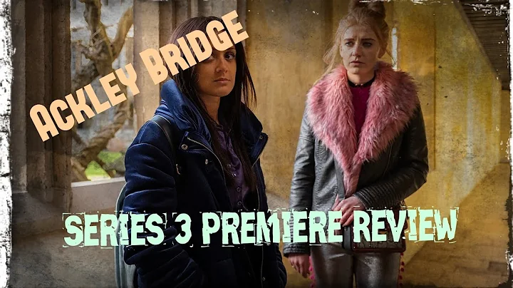New: Ackley Bridge Series 3 (PREMIERE) Review