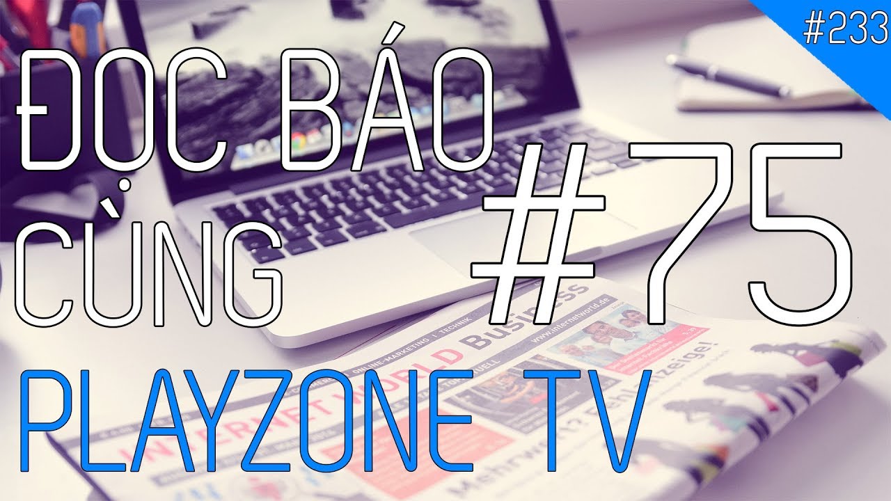 Đọc báo cùng Playzone TV – Số 75: Core i9 cho Laptop, USB không bị virus