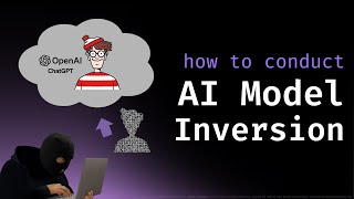 How To Conduct AI Model Inversion