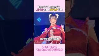 How I’d explain JPOP to a KPOP fan #jpop #kpop #japan #music #jpopidol #kpopidol #idol #shorts #fyp
