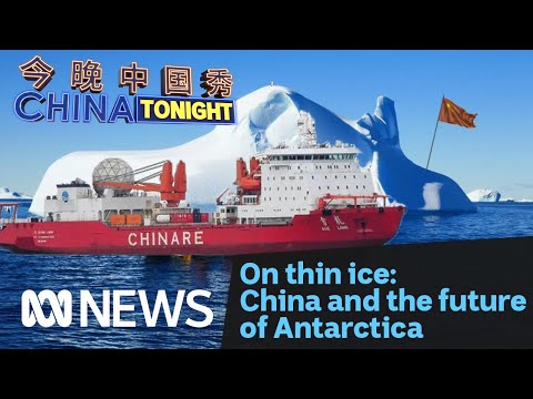 On thin ice: china and the future of antarctica | china tonight | abc news