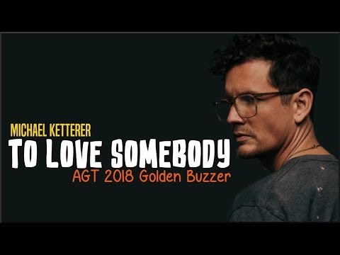 Michael Ketterer - To Love Somebody (AGT 2018 Golden Buzzer)(Lyrics)