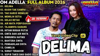 DELIMA - KASIH TAK SAMPAI - TAK HARUS MEMILIKI || OM ADELLA TERBARU FULL ALBUM 2026