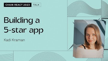 Kadi Kraman – Building a 5-star app (Chain React 2023)