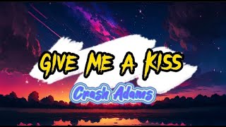 GIVE ME A KISS | CRASH ADAMS (LYRICS)