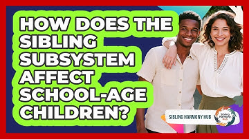 How Does The Sibling Subsystem Affect School-age Children? - Sibling Harmony Hub