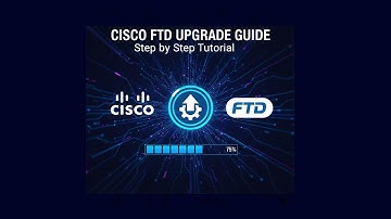 How to Upgrade Cisco FTD | Step-by-Step Guide
