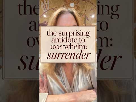 The Surprising Answer to Overwhelm: surrender