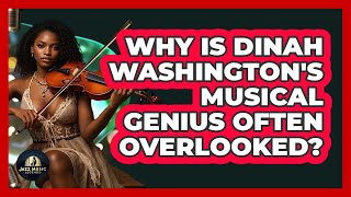 Why Is Dinah Washington's Musical Genius Often Overlooked? - Jazz Music Legends