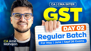GST - DAY 2 - REGULAR BATCH - May / June / Sept 26 - CA Amit Mahajan