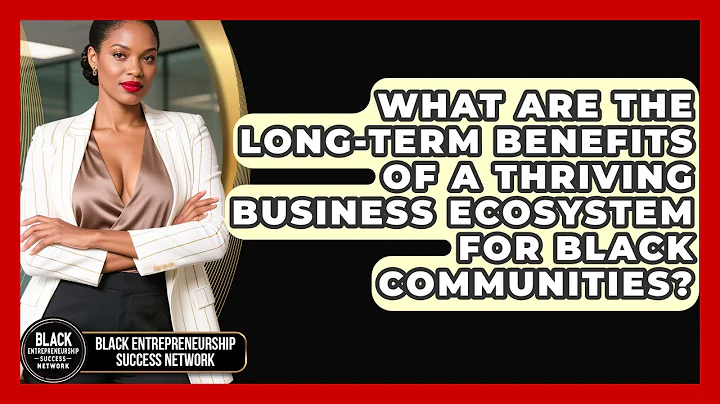What Are the Long-Term Benefits of a Thriving Business Ecosystem for Black Communities?