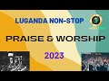 Luganda Praise and Worship Nonstop | 3 hours. #2023