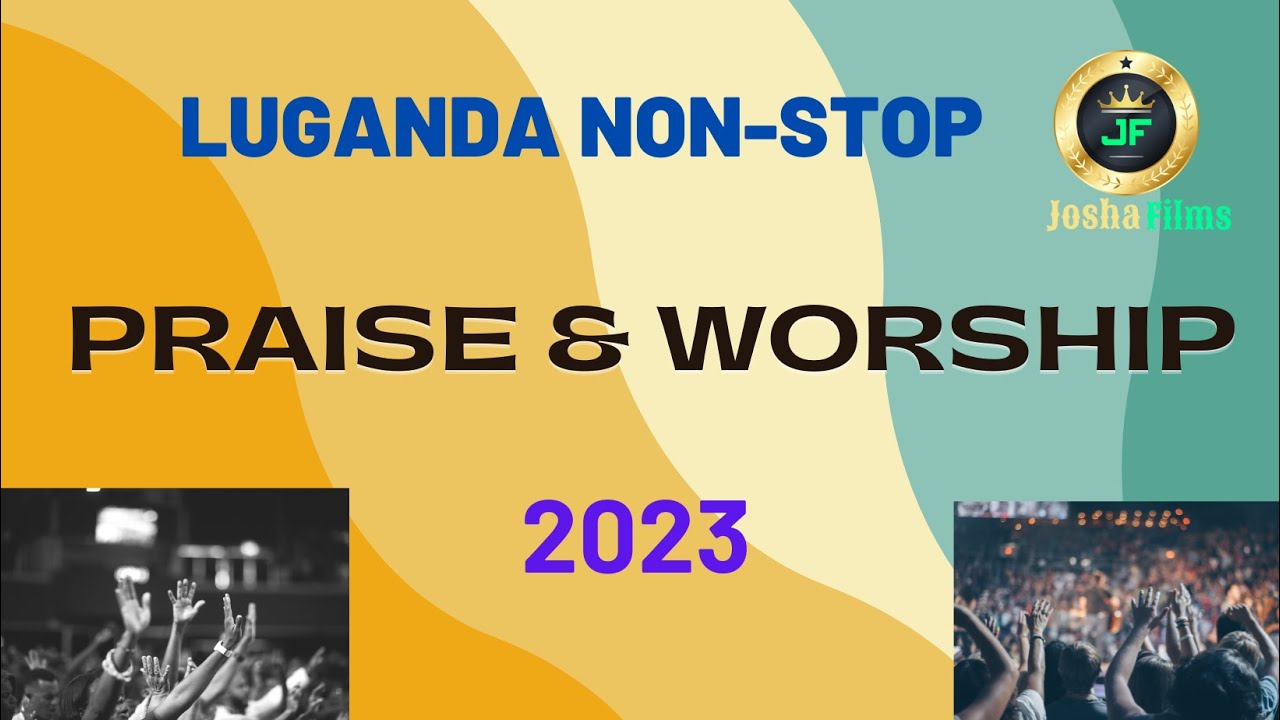 Luganda Praise and Worship Nonstop  3 hours  2023