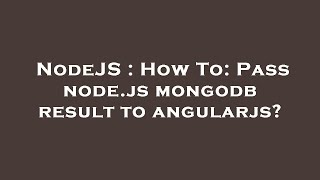 NodeJS : How To: Pass node.js mongodb result to angularjs