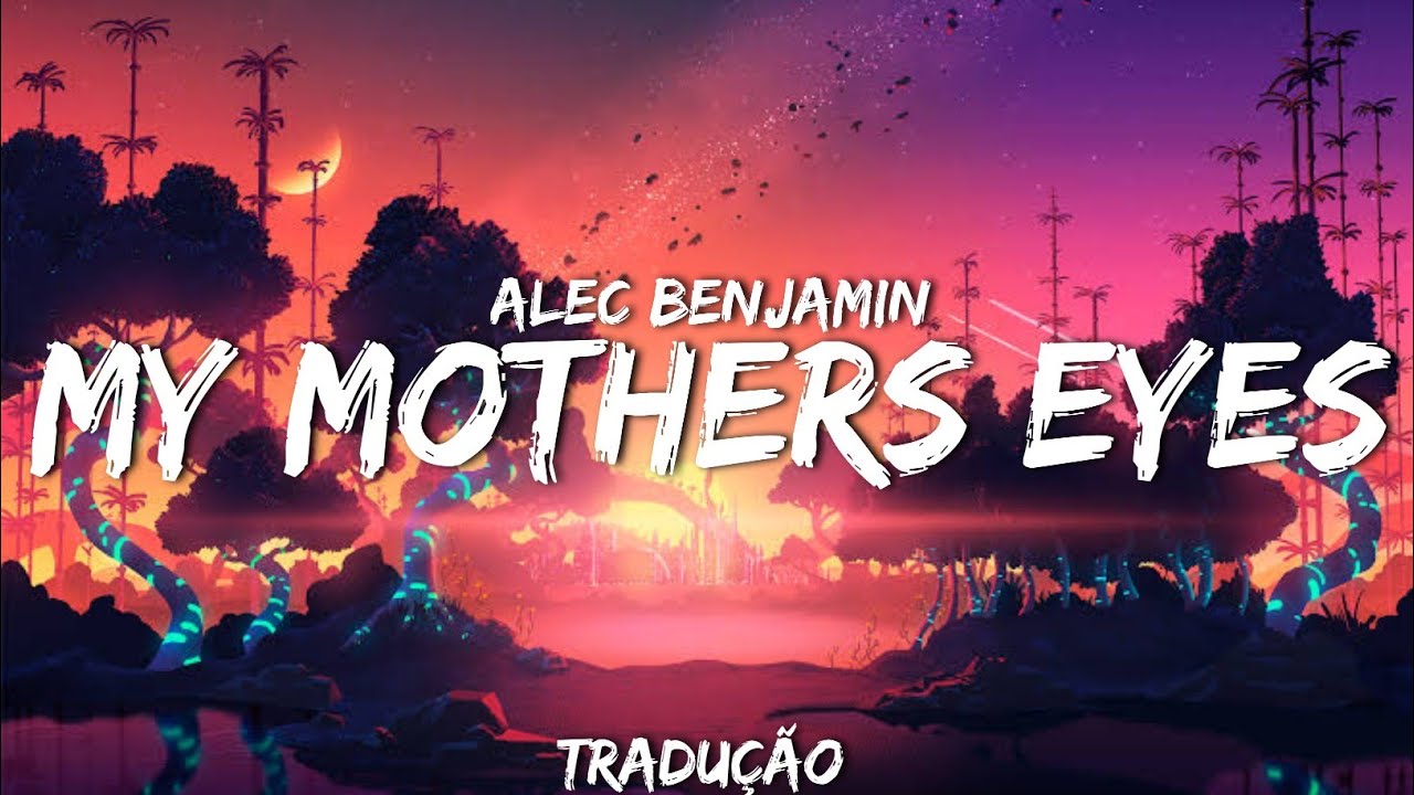 Alec Benjamin - My Mothers Eyes (tradução) - YouTube