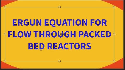 Ergun equation for flow through packed bed reactor