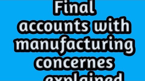 FINAL ACCOUNTS WITH MANUFACTURING CONCERNES ll EXPLAINED IN EASY WAY ll FYBCOM 2019 ll GYAN KENDRA.