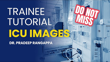 ICU Images - Trainee Tutorial | Dr. Pradeep Rangappa