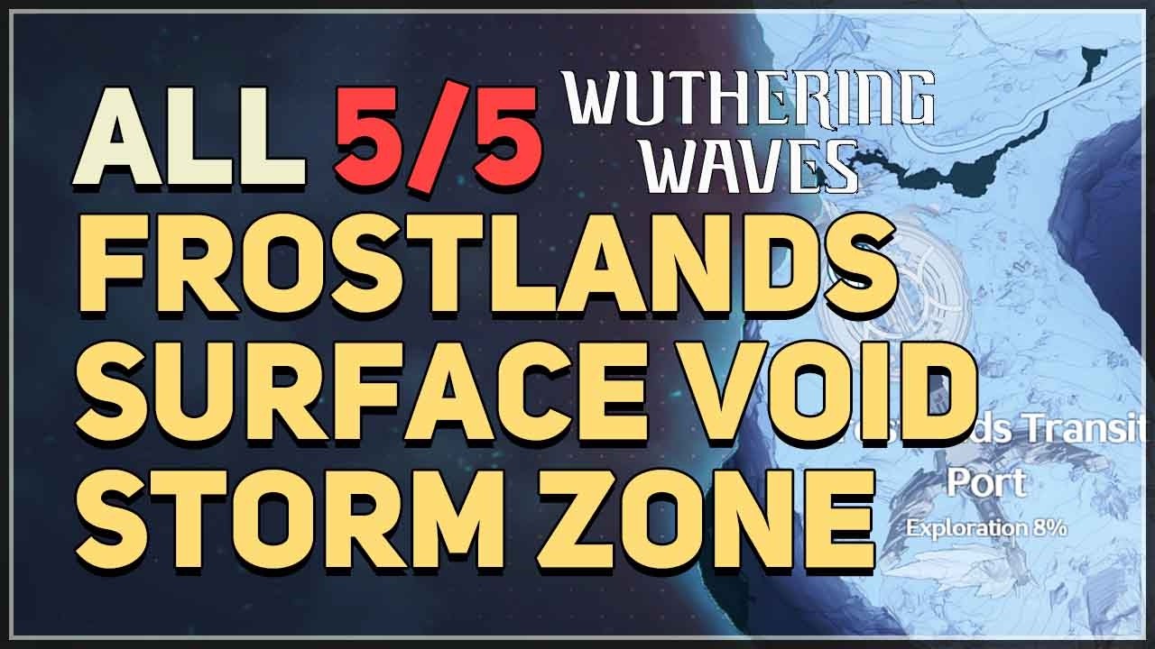 All 5 Frostlands Surface Void Storm Zone Wuthering Waves