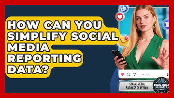 How Can You Simplify Social Media Reporting Data? - Social Media Business Playbook