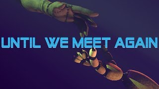 Until We Meet Again-Dheusta|[FNaF|SFM]