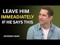 If A Man Says These 5 Things To You, Walk Away Immediately | Jefferson Fisher