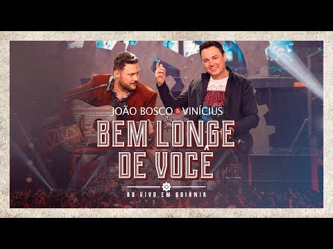 João Bosco & Vinicius - Bem Longe de Você (Ao Vivo em Goiânia)