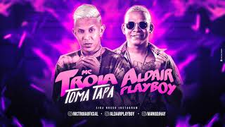 MC TROIA E ALDAIR PLAYBOY - TOMA TAPA - MÚSICA NOVA Resimi