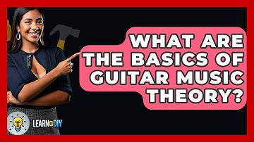 What Are The Basics Of Guitar Music Theory? - LearnToDIY360.com