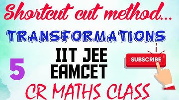 TRANSFORMATIONS part 5//Shortcut method//Advanced, mains, Eamcet,Bitsat Inter,CBSE //CR MATHS CLASS