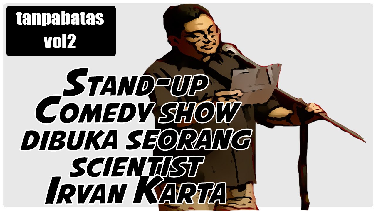 Stand Up Comedy Tanpabatas Vol2 Irvan Karta Ilmuwan Lucu Gokil Sob