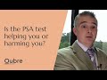 Is the PSA test helping you or harming you?