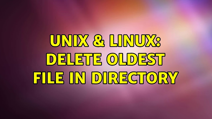 Unix & Linux: delete oldest file in directory (3 Solutions!!)