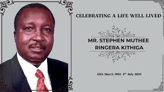 Celebrating a Life well Lived || Mr Stephen Muthee Ringera Kithiga