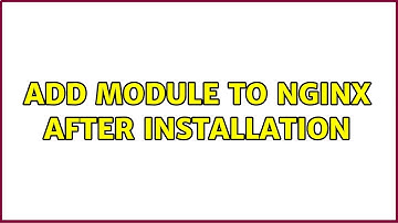 Add module to nginx after installation (2 Solutions!!)
