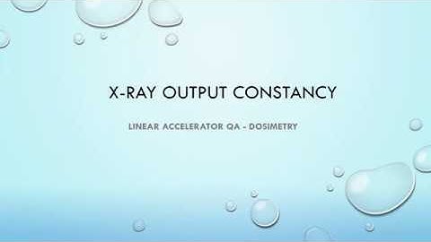 X-ray Output Constancy - Linear accelerator QA - Dosimetry