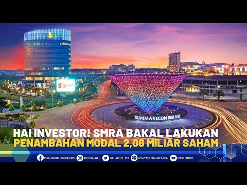 Hai Investor! SMRA Bakal Lakukan Penambahan Modal 2,08 Miliar Saham