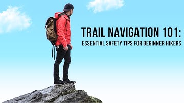 Trail Navigation 101: Essential Safety Tips for Beginner Hikers