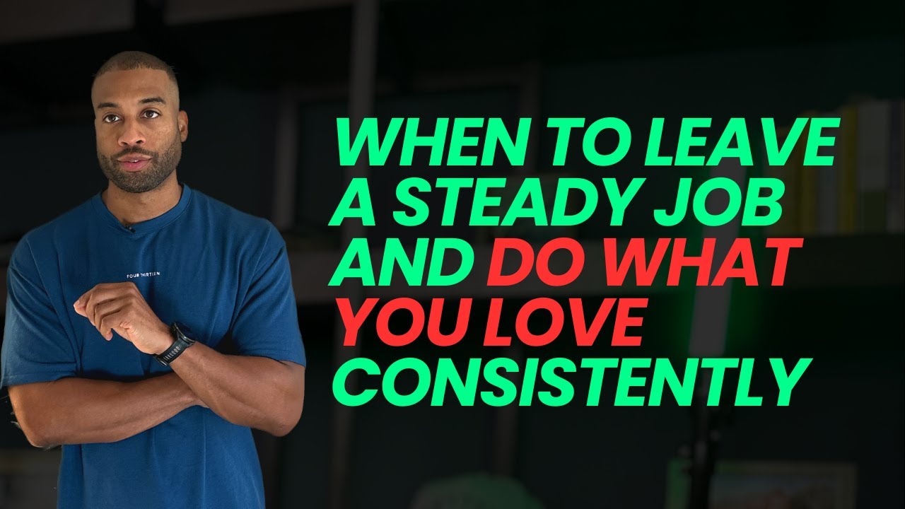 When to Leave a Steady Job and Do What You Love Consistently
