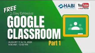 HABI free Webinar 2 day Extensive Google Classroom Part 1