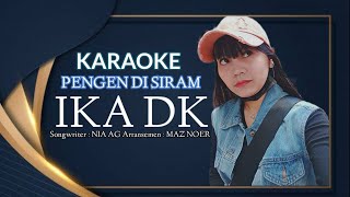 KARAOKE PENGEN DI SIRAM || IKA DK || LAGU TERBARU