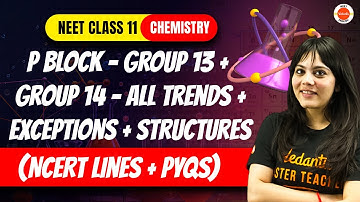 P Block - Group 13 + Group 14 - All trends + Exceptions + Structures + PYQs | NEET 2024 Chemistry