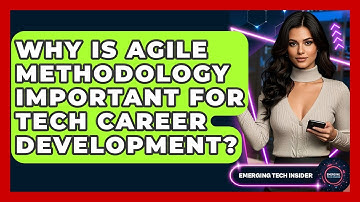 Why Is Agile Methodology Important For Tech Career Development? - Emerging Tech Insider